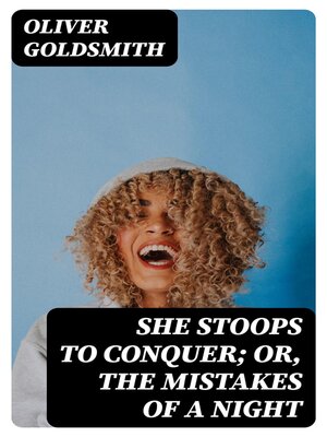 cover image of She Stoops to Conquer; Or, the Mistakes of a Night